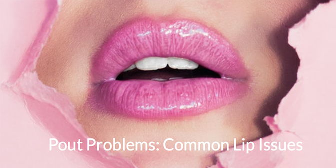 Pout Problems: Common Lip Issues